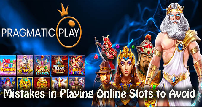 Mistakes in Playing Online Slots to Avoid