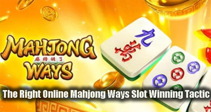 The Right Online Mahjong Ways Slot Winning Tactic