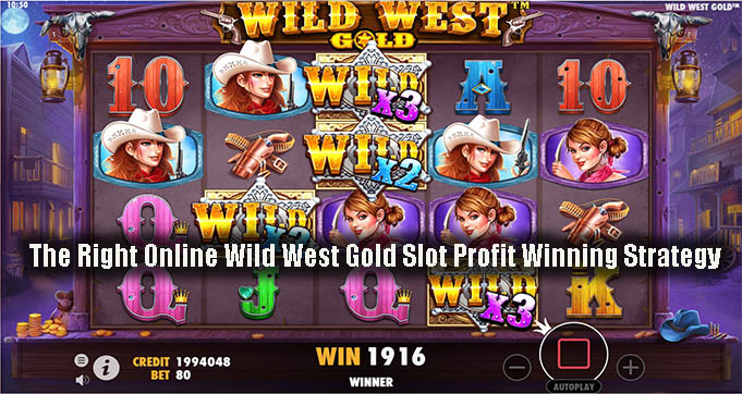 The Right Online Wild West Gold Slot Profit Winning Strategy