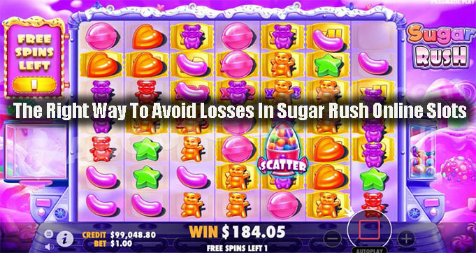 The Right Way To Avoid Losses In Sugar Rush Online Slots